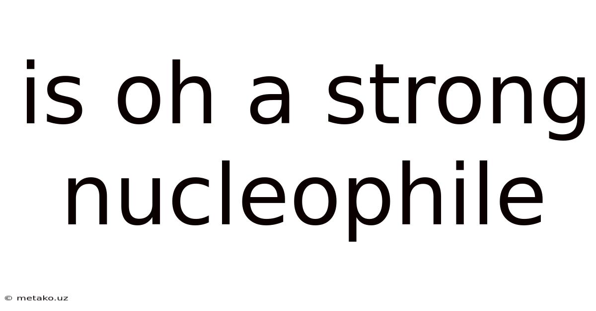 Is Oh A Strong Nucleophile