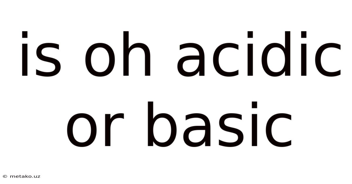 Is Oh Acidic Or Basic