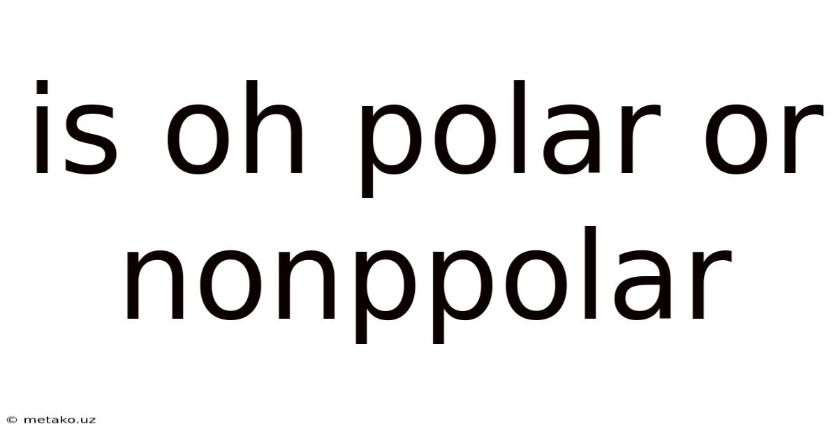 Is Oh Polar Or Nonppolar
