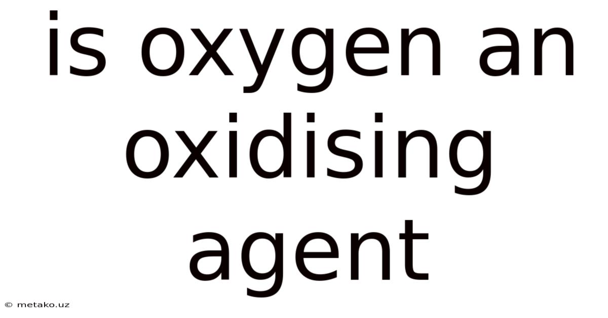 Is Oxygen An Oxidising Agent