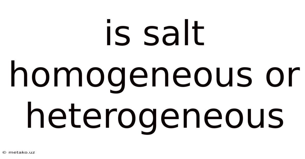 Is Salt Homogeneous Or Heterogeneous