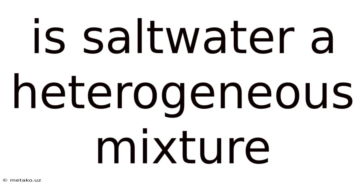 Is Saltwater A Heterogeneous Mixture