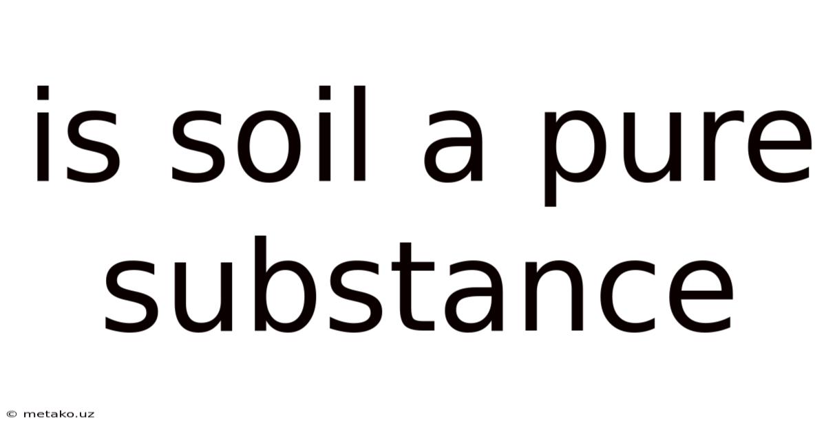 Is Soil A Pure Substance