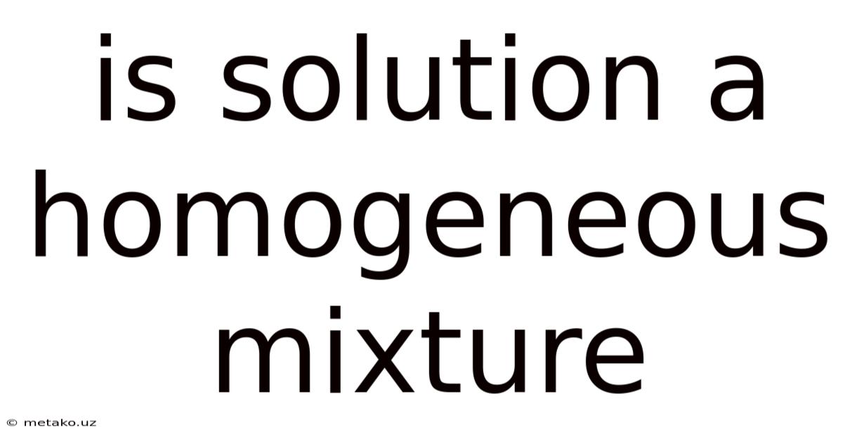Is Solution A Homogeneous Mixture