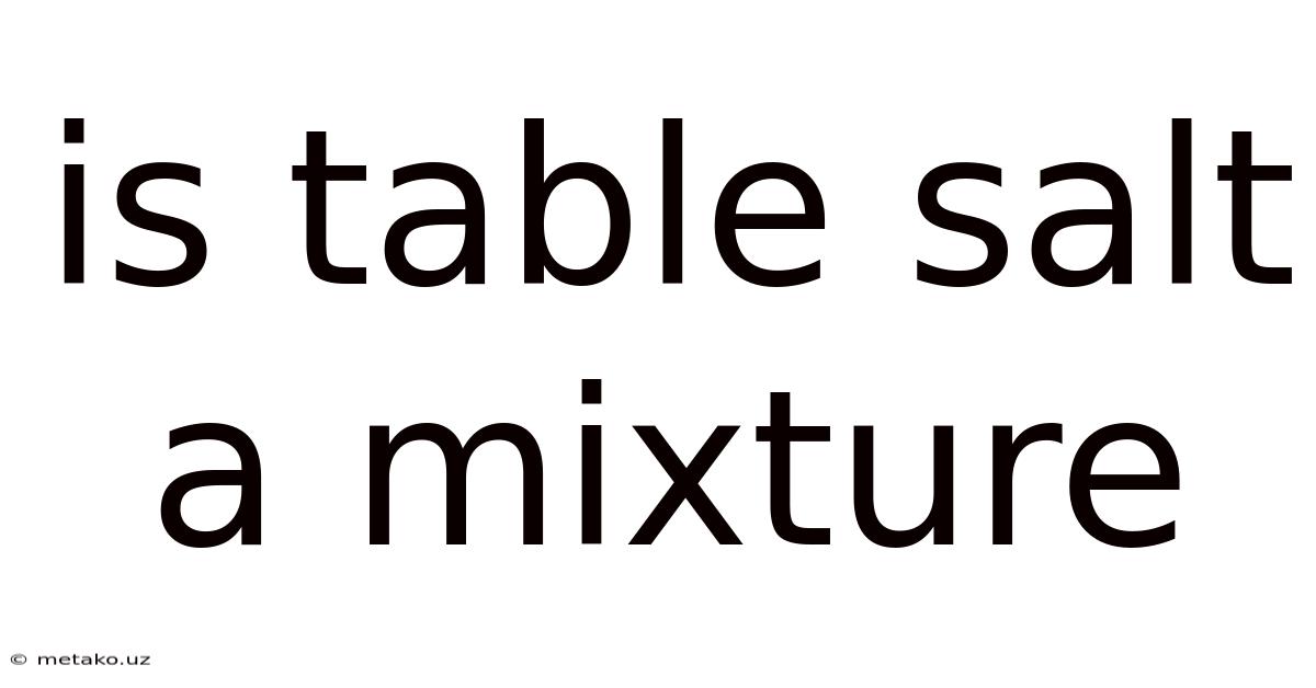 Is Table Salt A Mixture