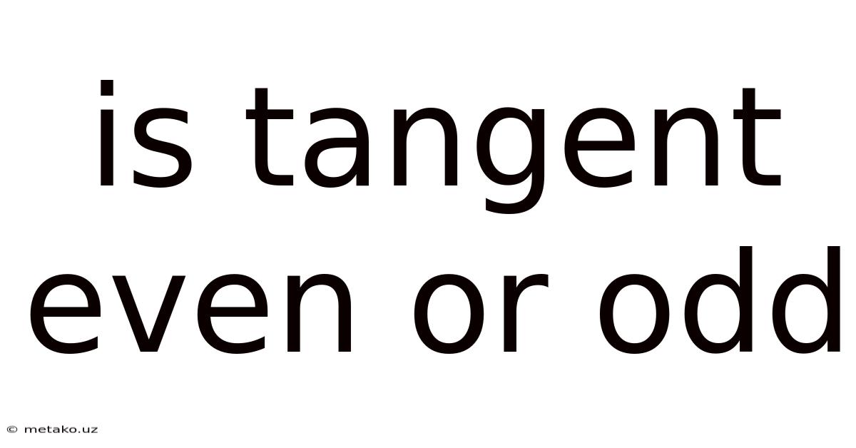 Is Tangent Even Or Odd