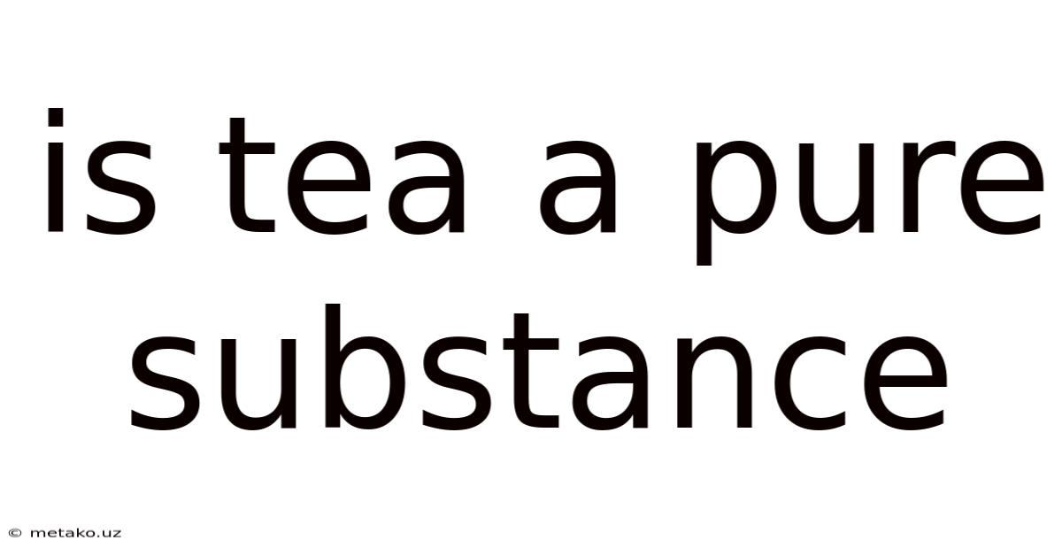 Is Tea A Pure Substance