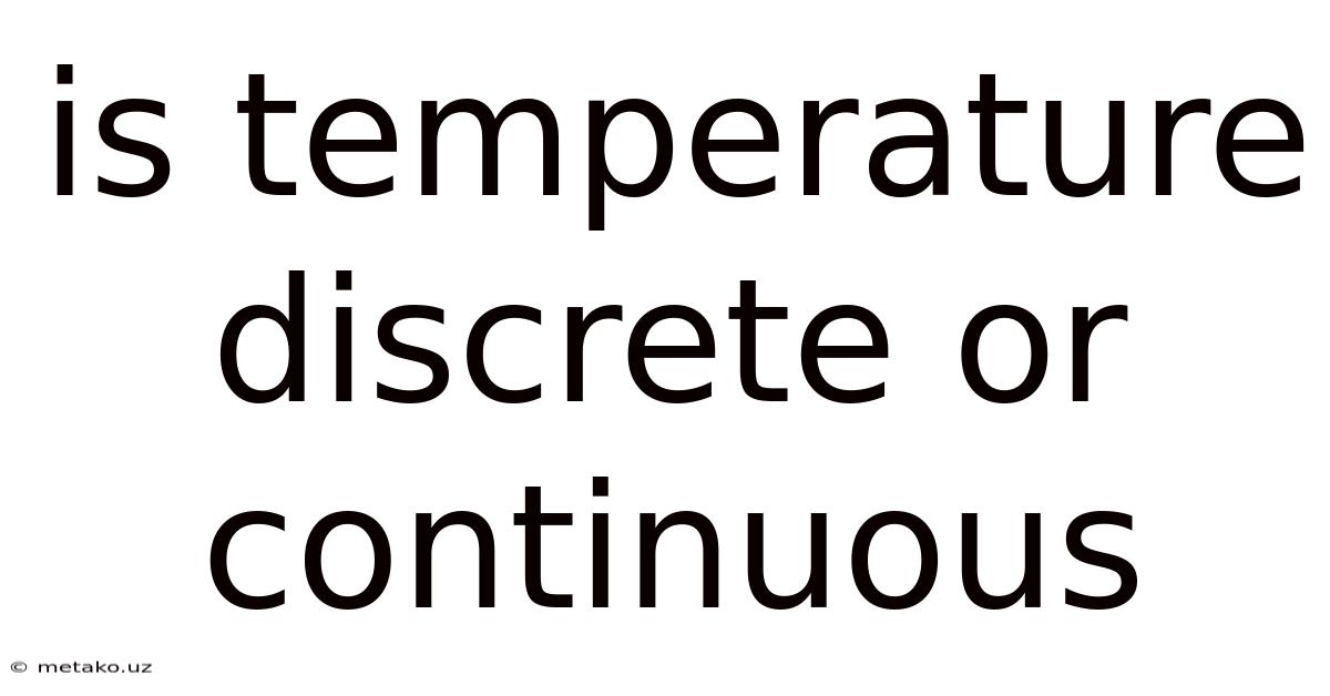 Is Temperature Discrete Or Continuous