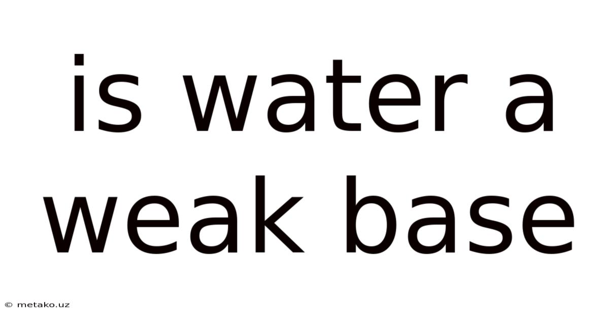 Is Water A Weak Base