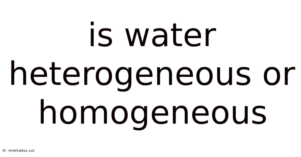Is Water Heterogeneous Or Homogeneous
