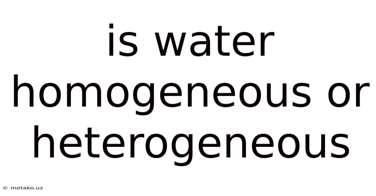 Is Water Homogeneous Or Heterogeneous