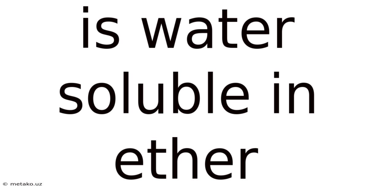 Is Water Soluble In Ether