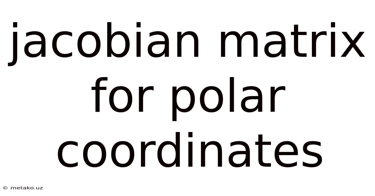 Jacobian Matrix For Polar Coordinates