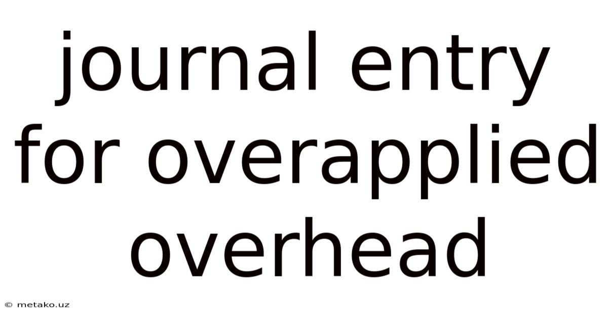 Journal Entry For Overapplied Overhead