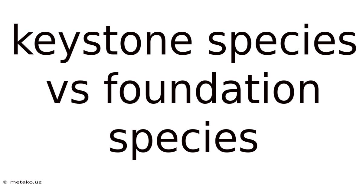 Keystone Species Vs Foundation Species