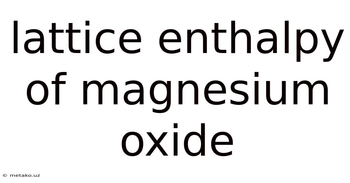 Lattice Enthalpy Of Magnesium Oxide