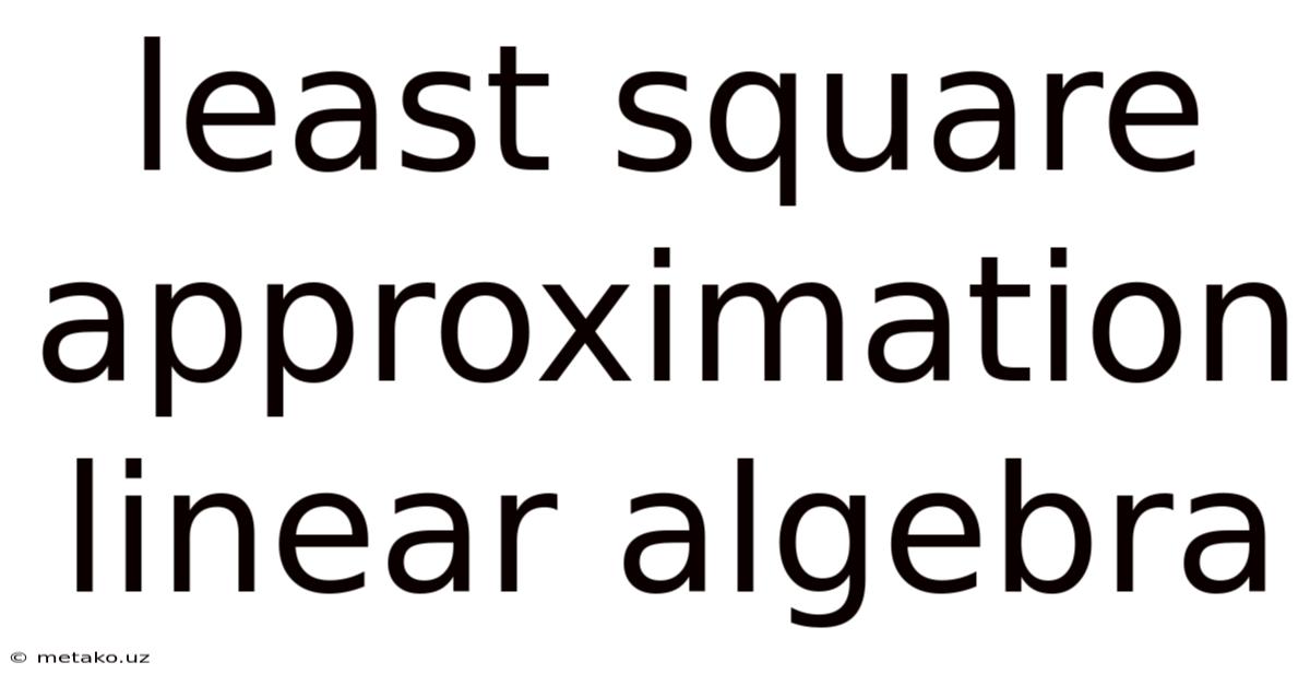Least Square Approximation Linear Algebra