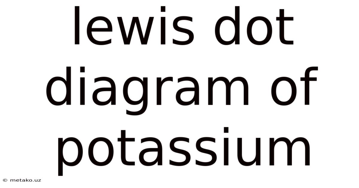 Lewis Dot Diagram Of Potassium
