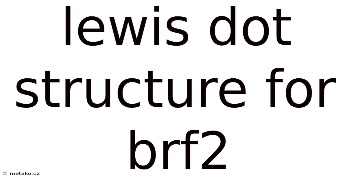 Lewis Dot Structure For Brf2