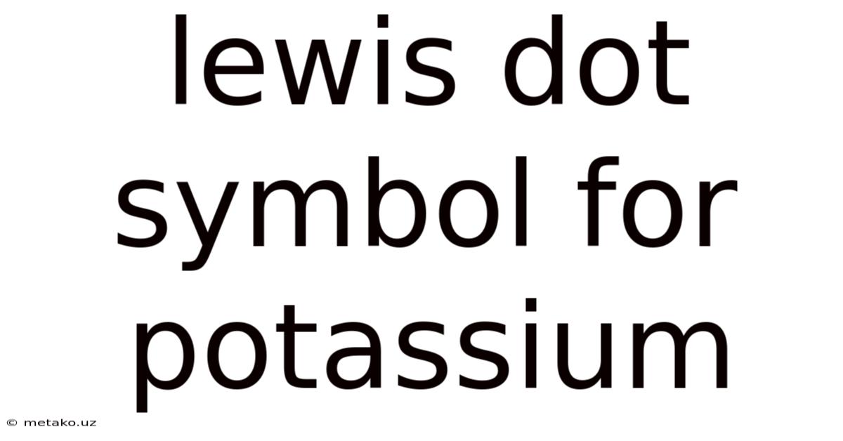 Lewis Dot Symbol For Potassium