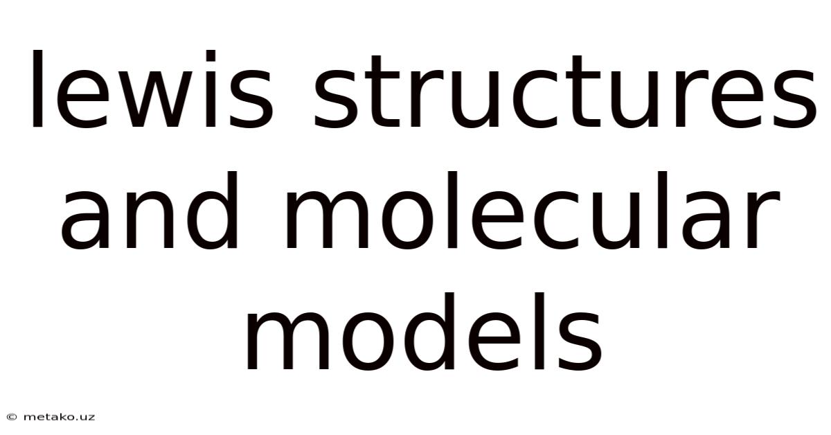 Lewis Structures And Molecular Models