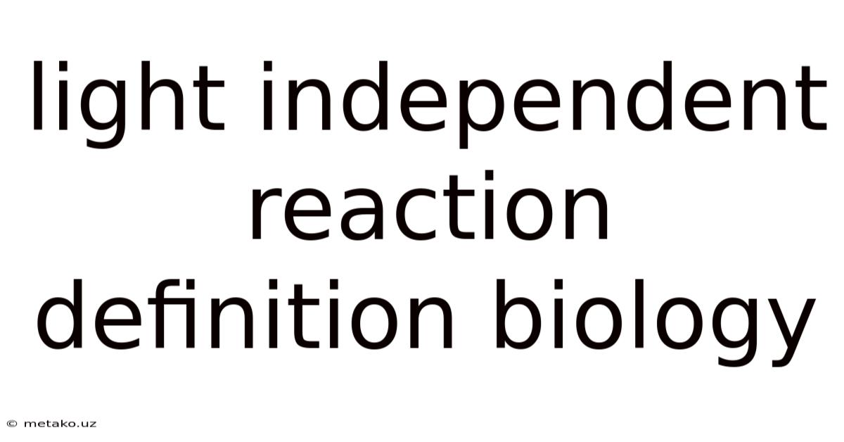 Light Independent Reaction Definition Biology