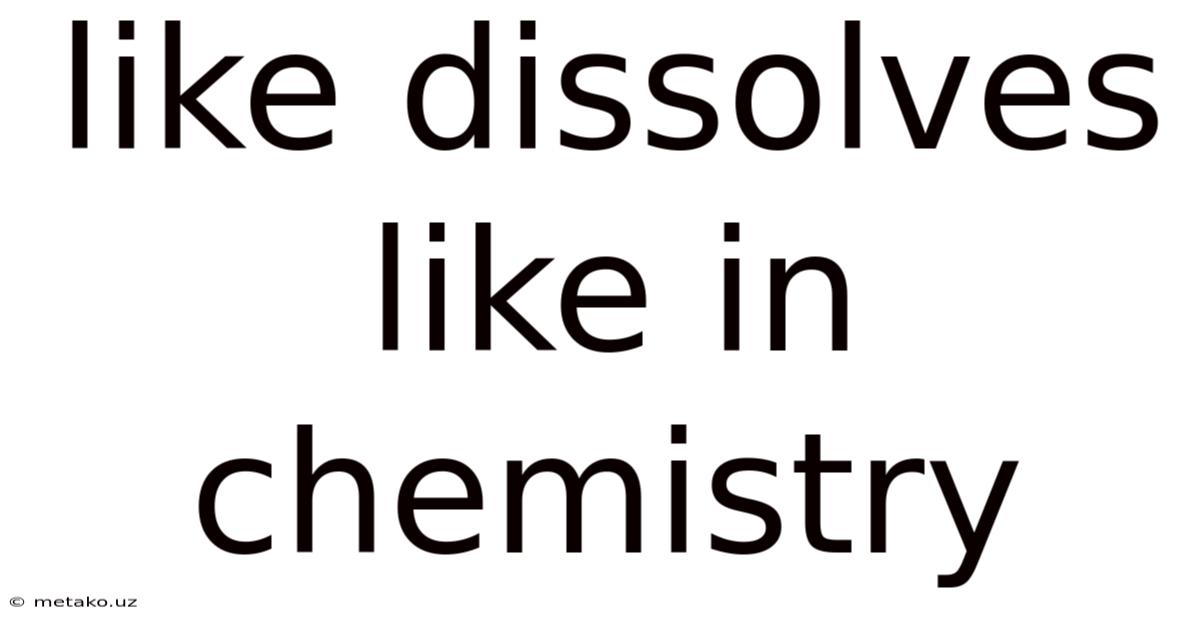 Like Dissolves Like In Chemistry