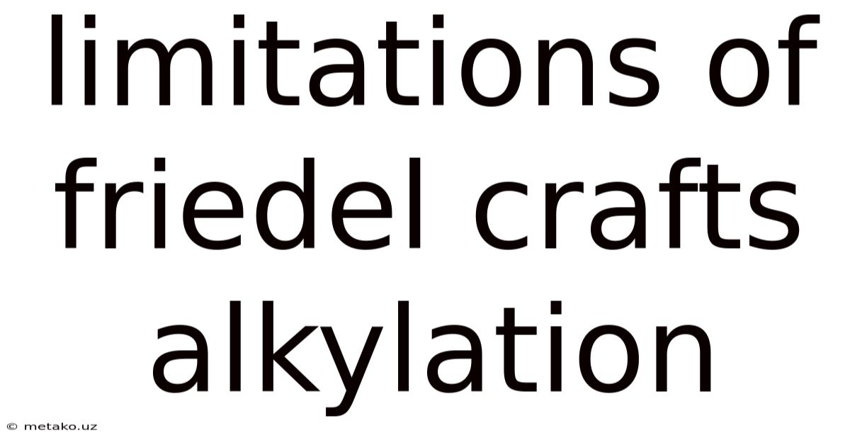 Limitations Of Friedel Crafts Alkylation