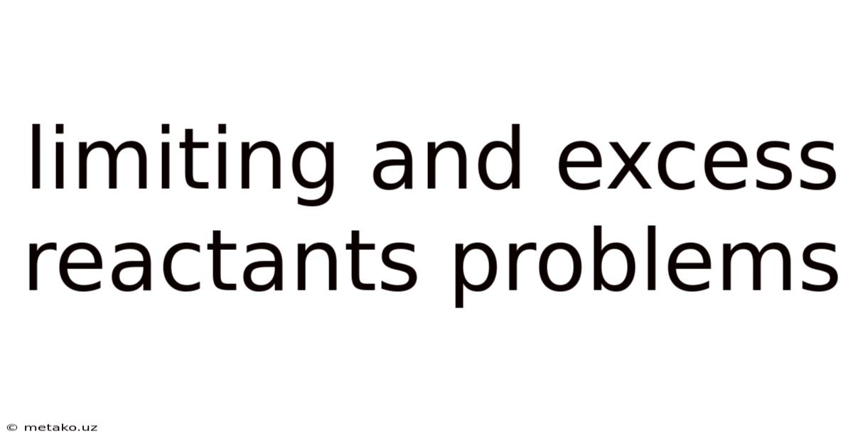 Limiting And Excess Reactants Problems