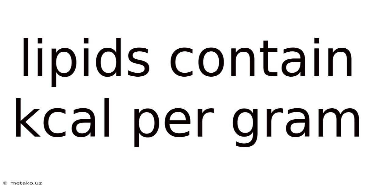 Lipids Contain Kcal Per Gram