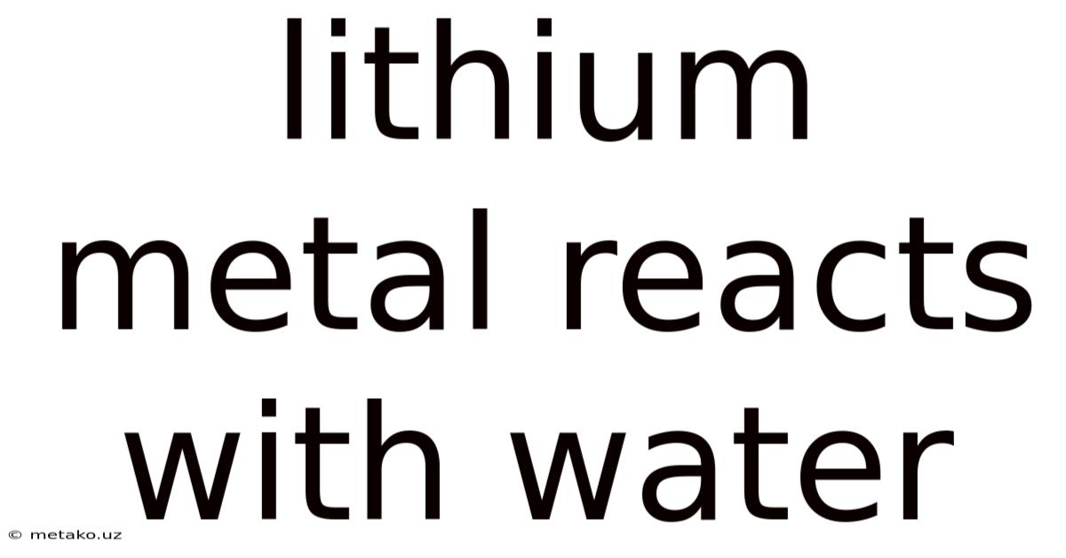 Lithium Metal Reacts With Water
