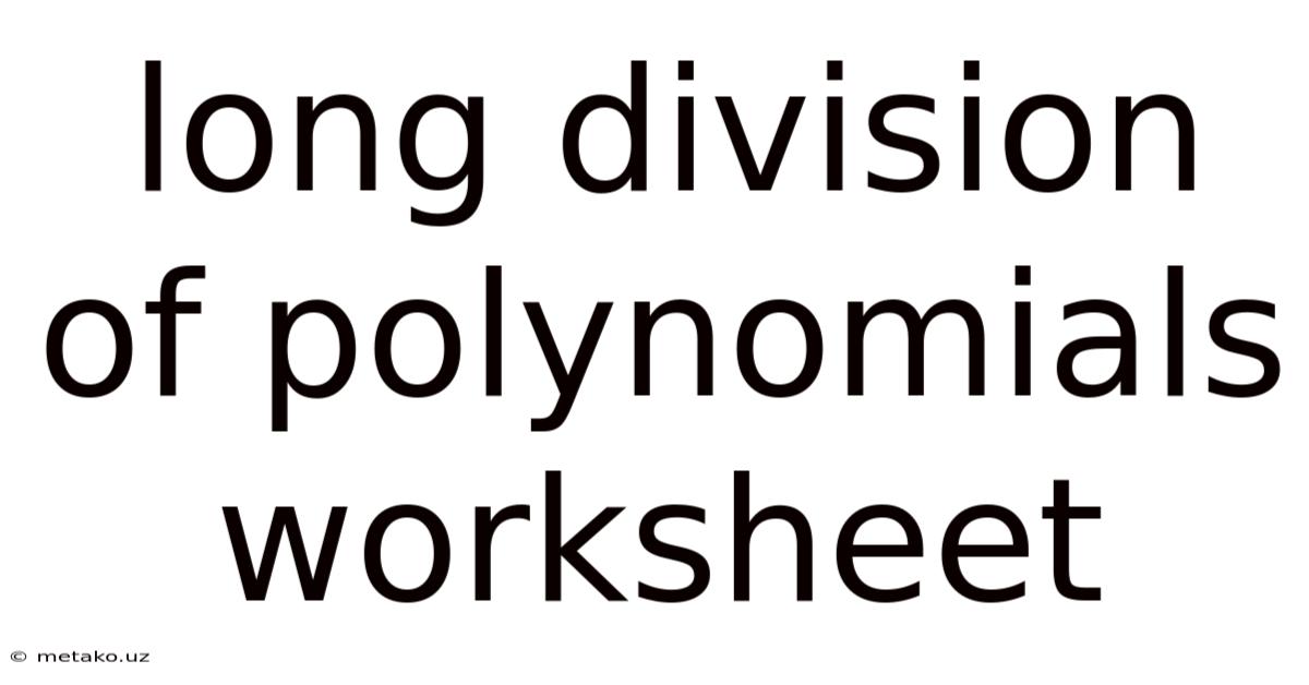 Long Division Of Polynomials Worksheet