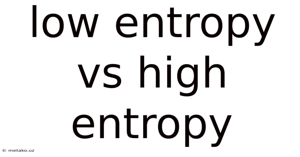 Low Entropy Vs High Entropy