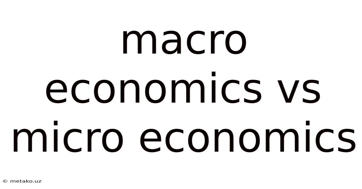 Macro Economics Vs Micro Economics
