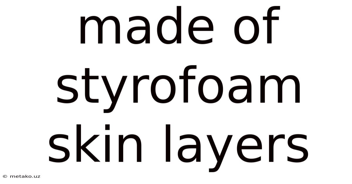 Made Of Styrofoam Skin Layers