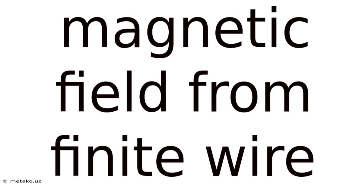 Magnetic Field From Finite Wire
