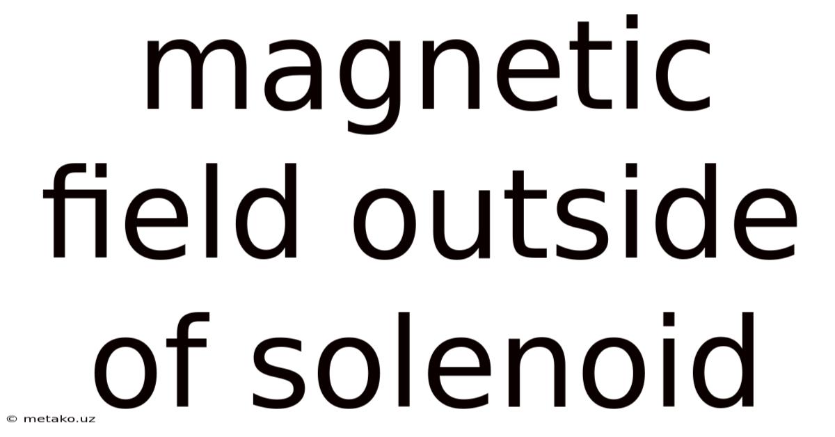 Magnetic Field Outside Of Solenoid