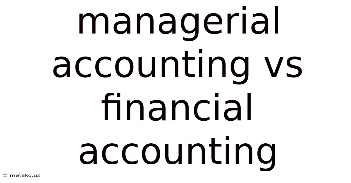 Managerial Accounting Vs Financial Accounting
