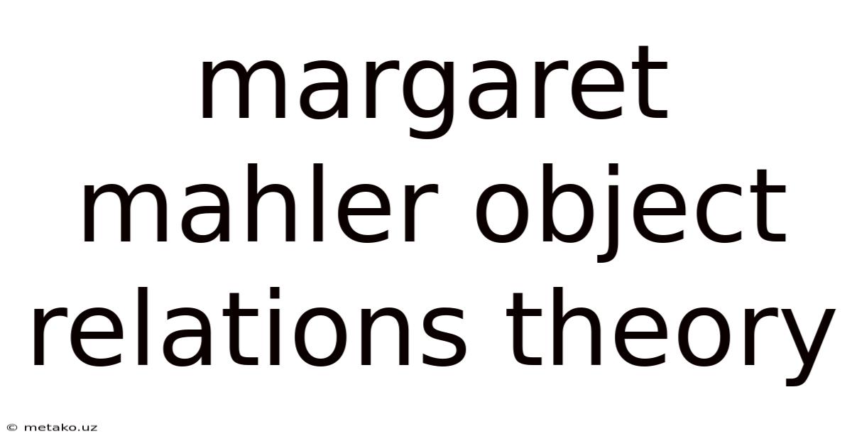 Margaret Mahler Object Relations Theory