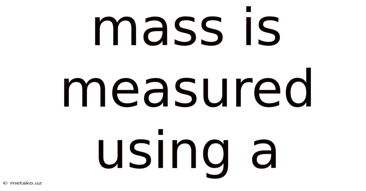 Mass Is Measured Using A