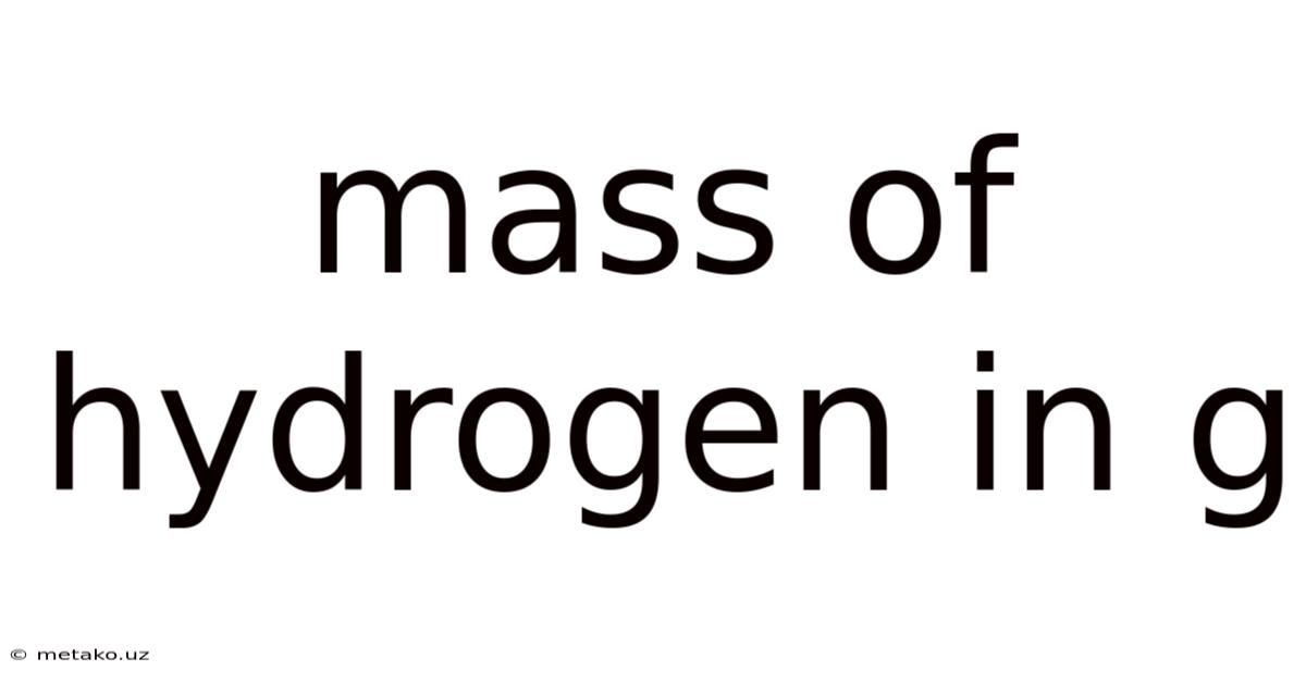 Mass Of Hydrogen In G