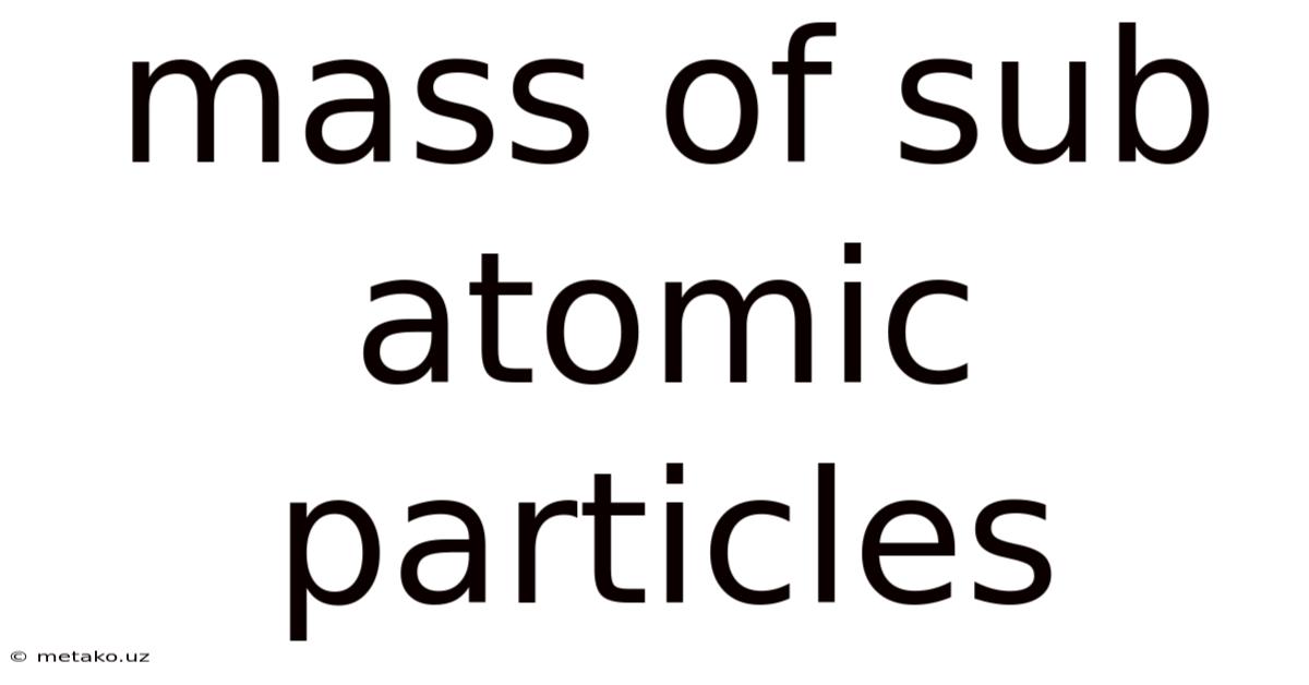 Mass Of Sub Atomic Particles