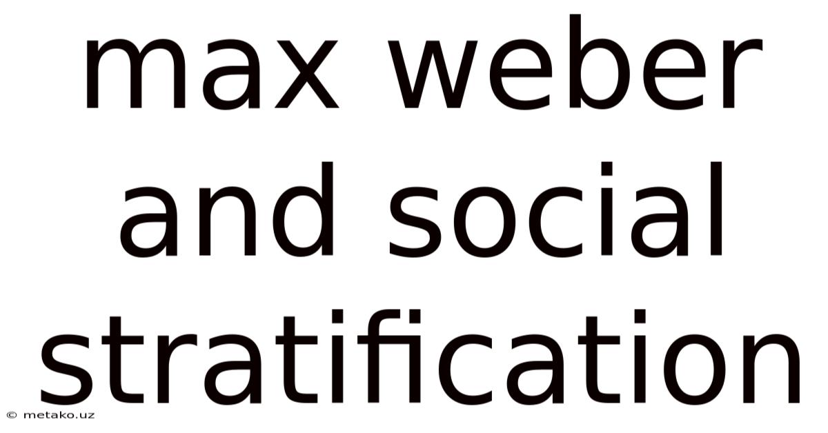 Max Weber And Social Stratification