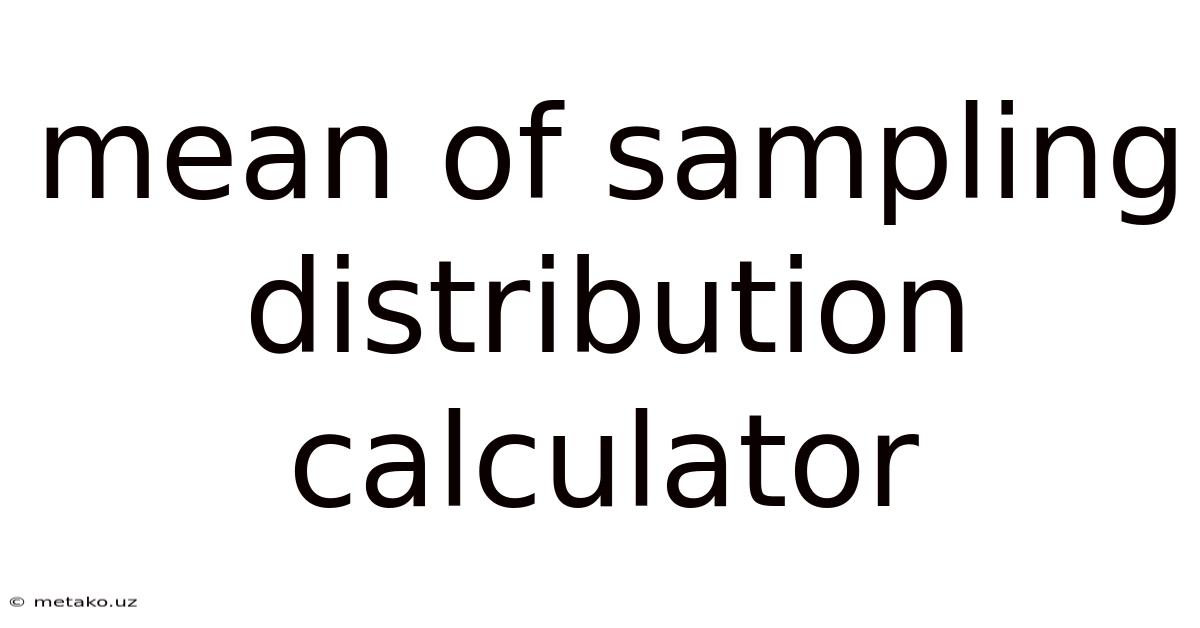 Mean Of Sampling Distribution Calculator