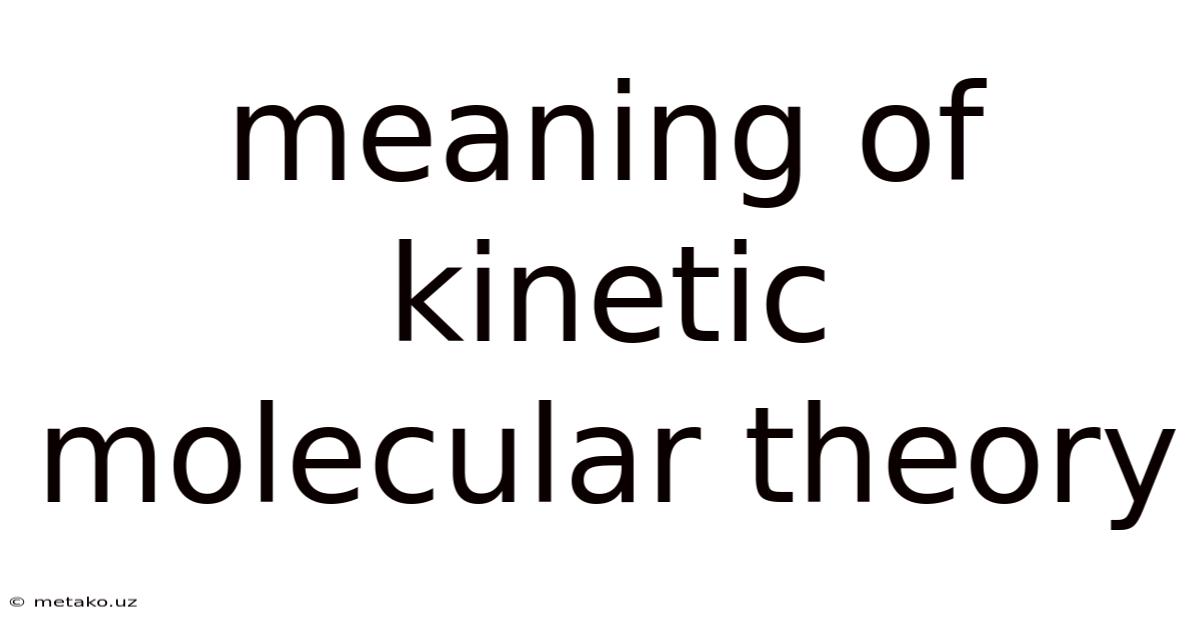 Meaning Of Kinetic Molecular Theory