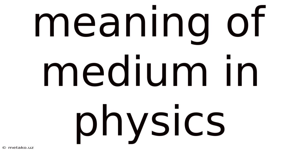 Meaning Of Medium In Physics