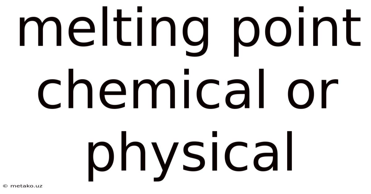 Melting Point Chemical Or Physical