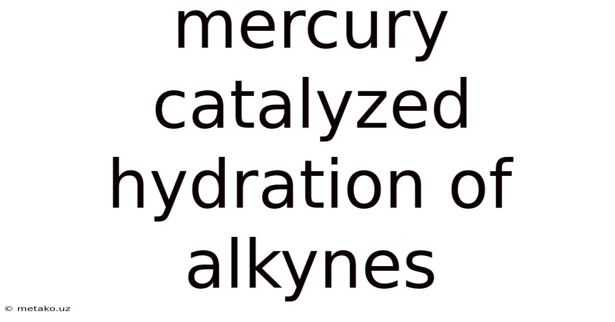 Mercury Catalyzed Hydration Of Alkynes
