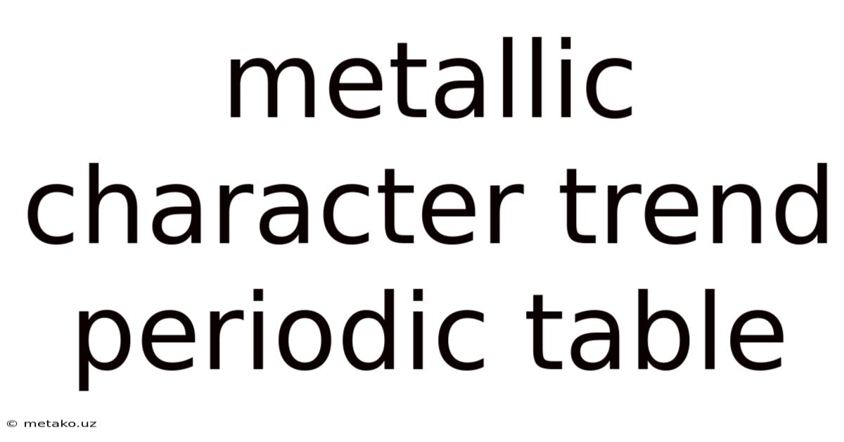 Metallic Character Trend Periodic Table