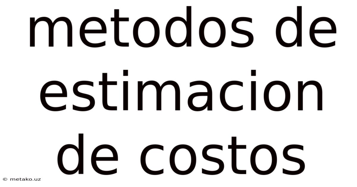 Metodos De Estimacion De Costos